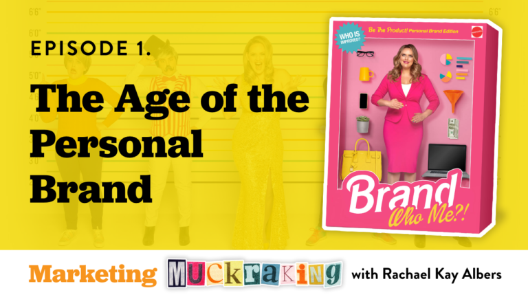 The Age of the Personal Brand - Marketing Muckraking - Rachael Kay Albers