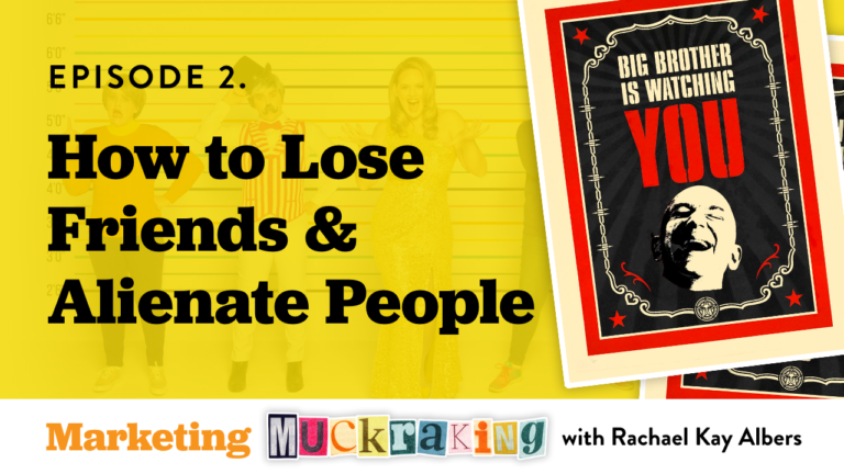 Episode 2 - How To Lose Friends & Alienate People - Marketing Muckraking podcast with Rachael Kay Albers