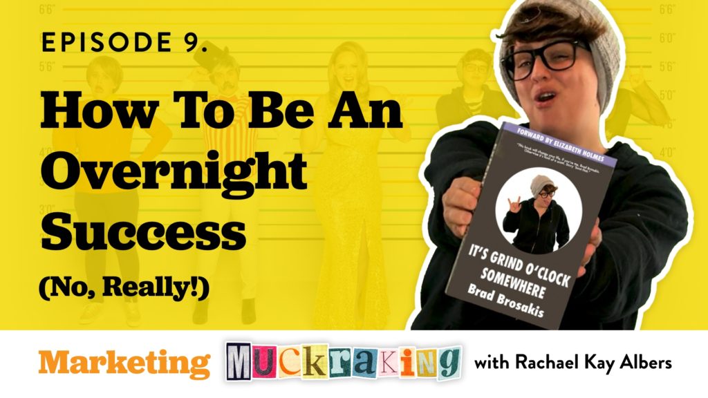 Episode 9 of Marketing Muckraking - How to be an overnight success + Grant Cardone and Undercover Billionaire