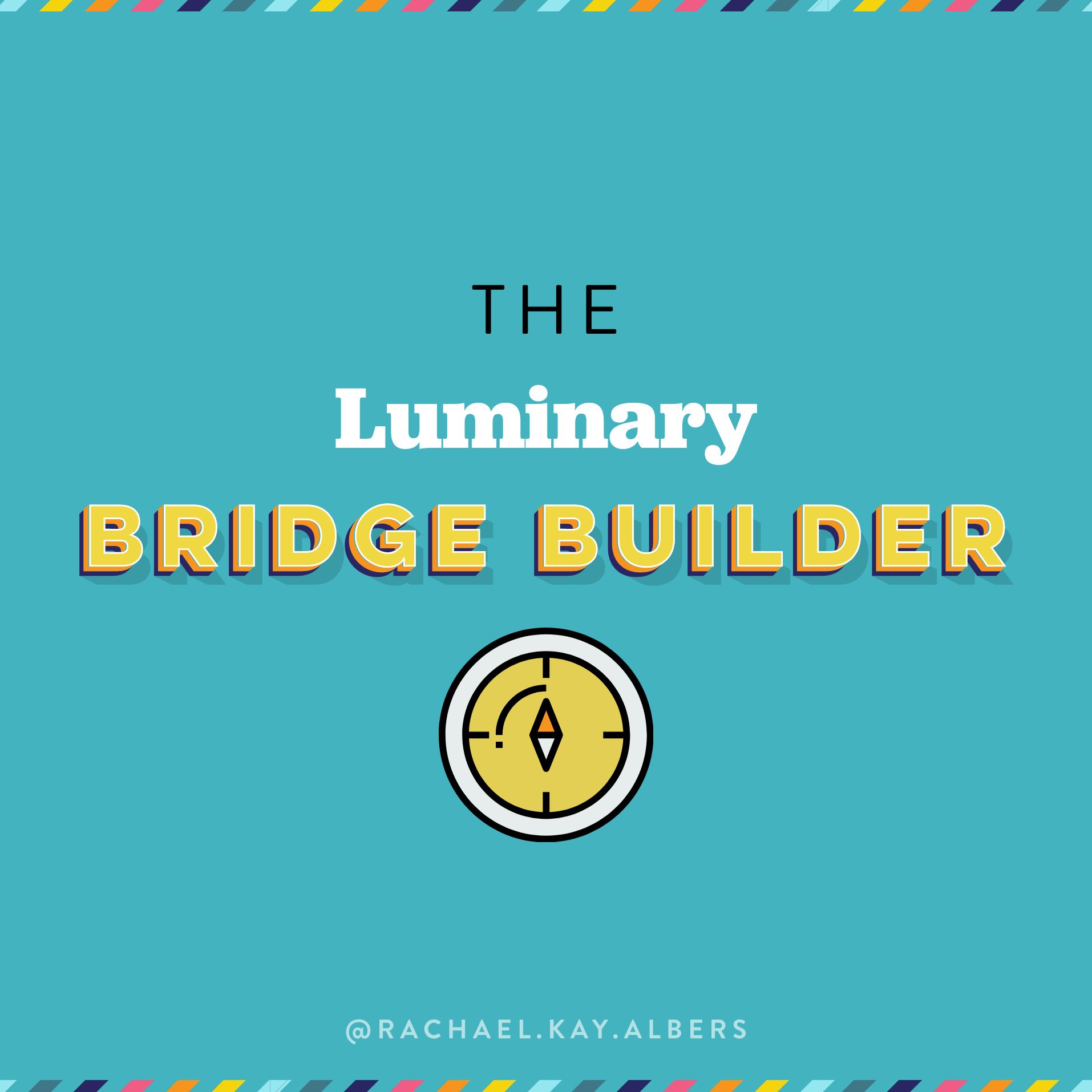 The Luminary Bridge Builder - 4 Types of Change Makers - Rachael Kay Albers