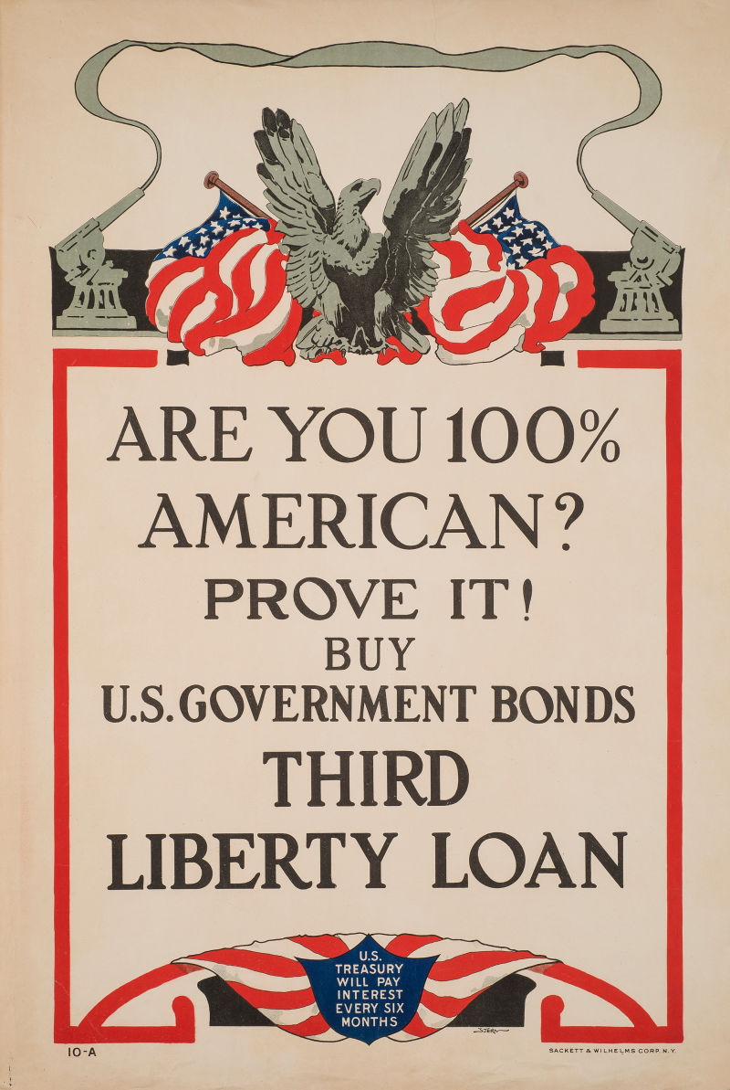 WWI propaganda: "Are you 100% American? Prove it! Buy U.S. Government Bonds"