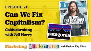 Episode 21 - Can We Fix Capitalism - Marketing Muckraking with Jeff Harry and Rachael Kay Albers