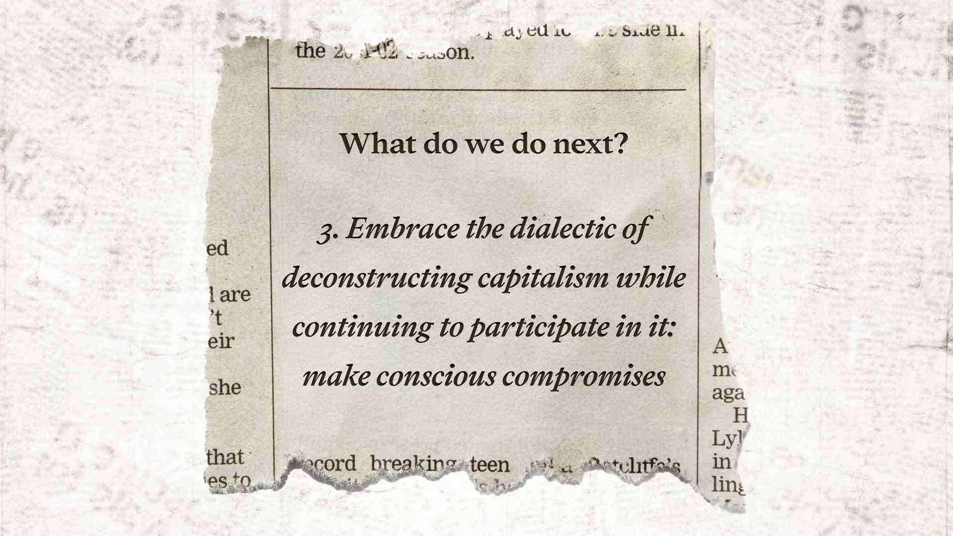 What-do-we-do-next-embrace-dialectic-of-deconstructing-capitalism-while-practicing-it