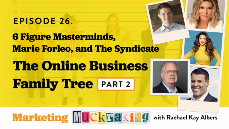 6 Figure Masterminds, Marie Forleo, and The Syndicate - The Online Business Family Tree Episode of Marketing Muckraking, Part 2