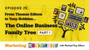 From Thomas Edison to Tony Robbins - The Online Business Family Tree episode of Marketing Muckraking